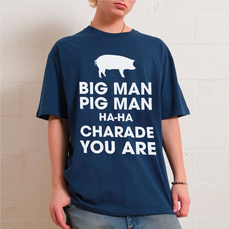 Pink Floyd Shirt - Big Man, Pig Man, ha ha Charade You Are