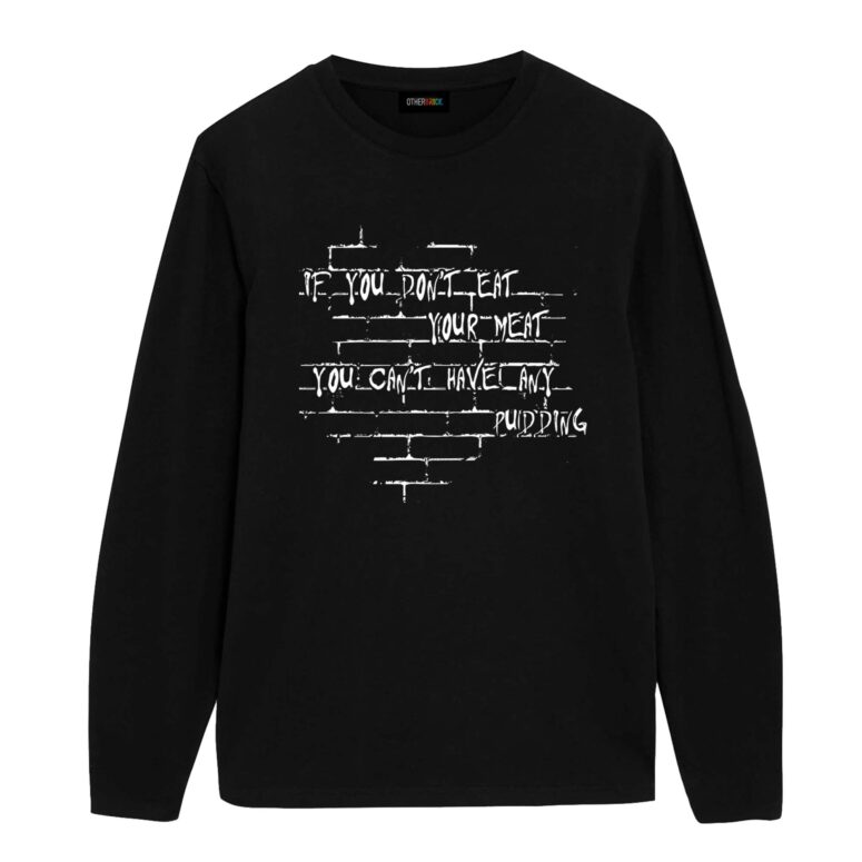 If you dont eat your meat You cant have any pudding Pink Floyd Shirt