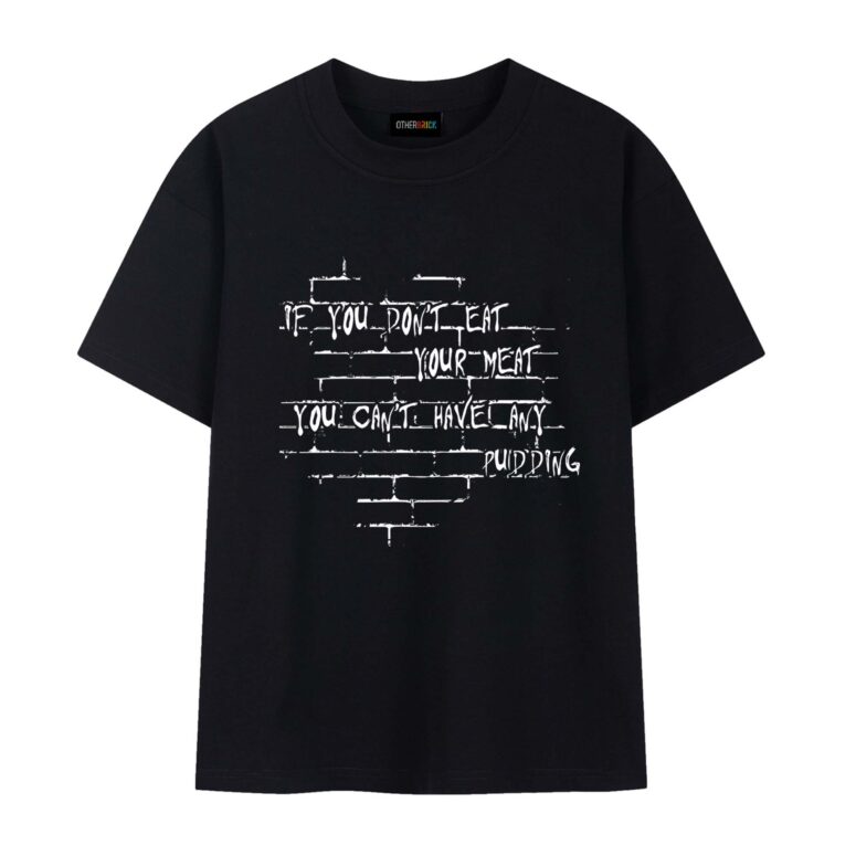 If you dont eat your meat You cant have any pudding Pink Floyd Shirt