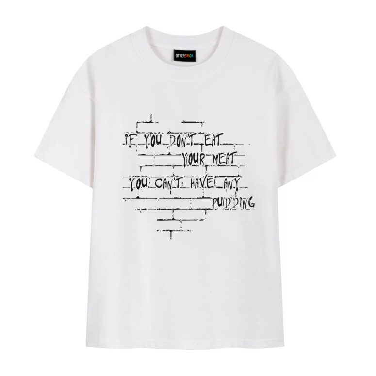 If you dont eat your meat You cant have any pudding Pink Floyd Shirt