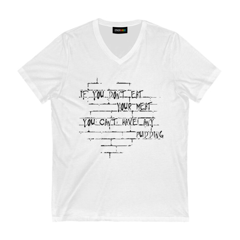 If you dont eat your meat You cant have any pudding Pink Floyd Shirt