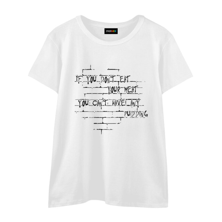 If you dont eat your meat You cant have any pudding Pink Floyd Shirt