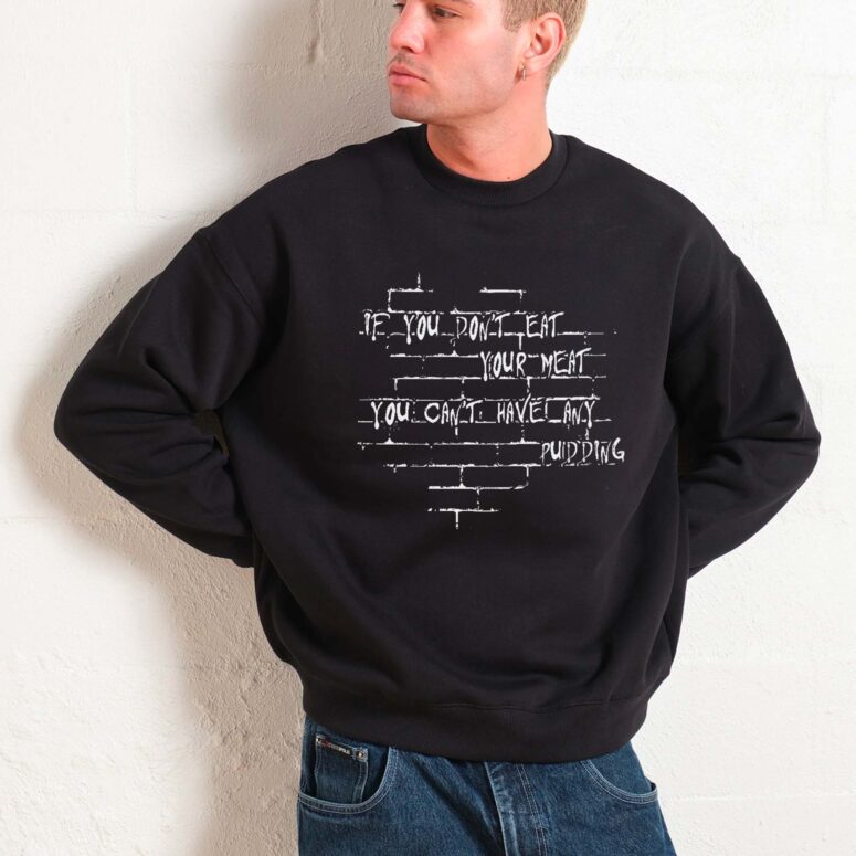 If you dont eat your meat You cant have any pudding Pink Floyd Shirt