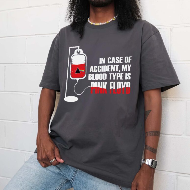 In Case Of Accident My Blood Type Is Pink Floyd Shirt