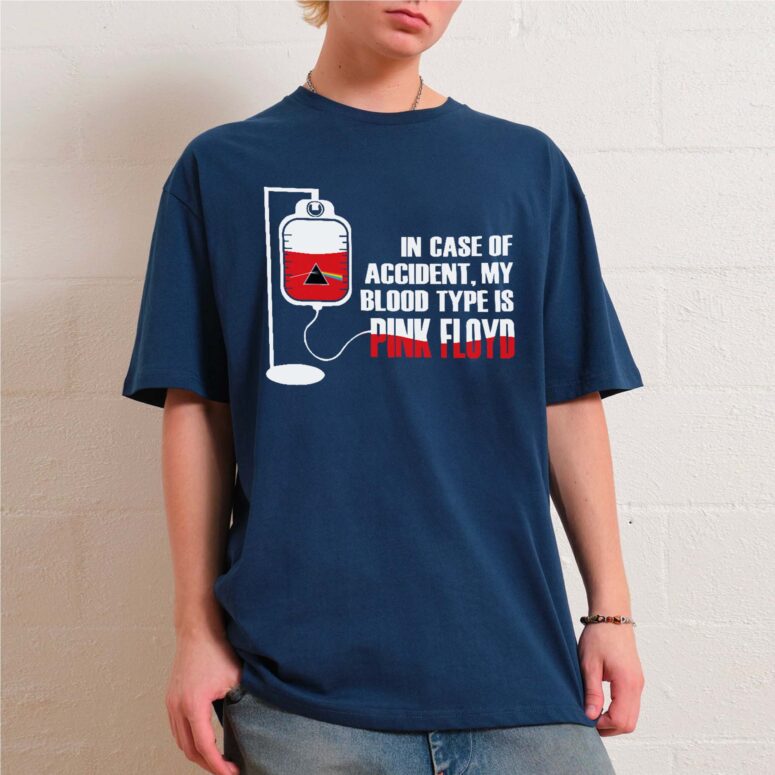 In Case Of Accident My Blood Type Is Pink Floyd Shirt