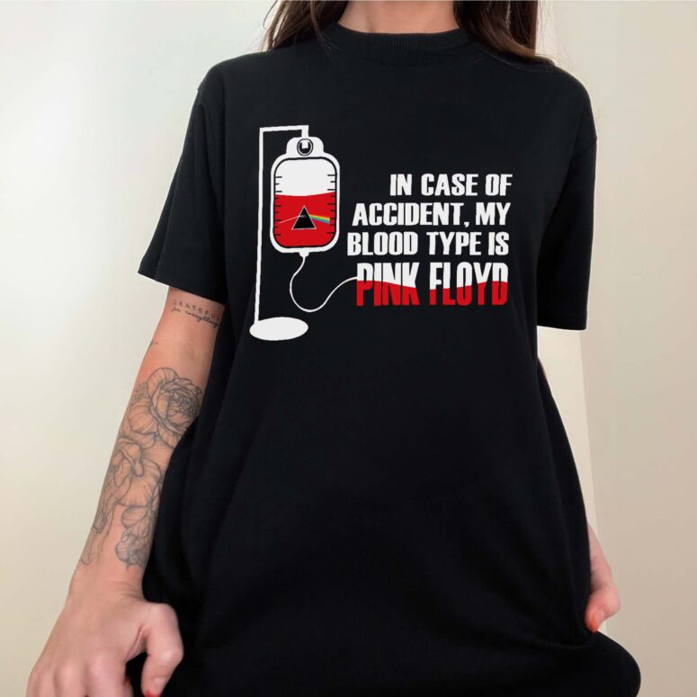 In Case Of Accident My Blood Type Is Pink Floyd Shirt