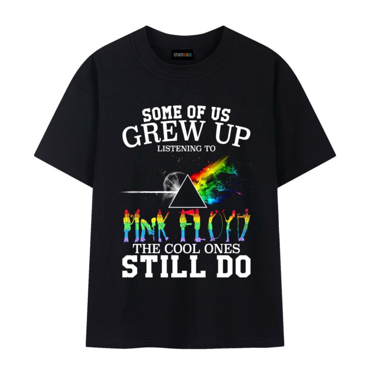 Some Of Us Grew Up Pink Floyd The Cool Ones Still Do Shirt Some Of Us Grew Up Pink Floyd The Cool Ones Still Do Shirt