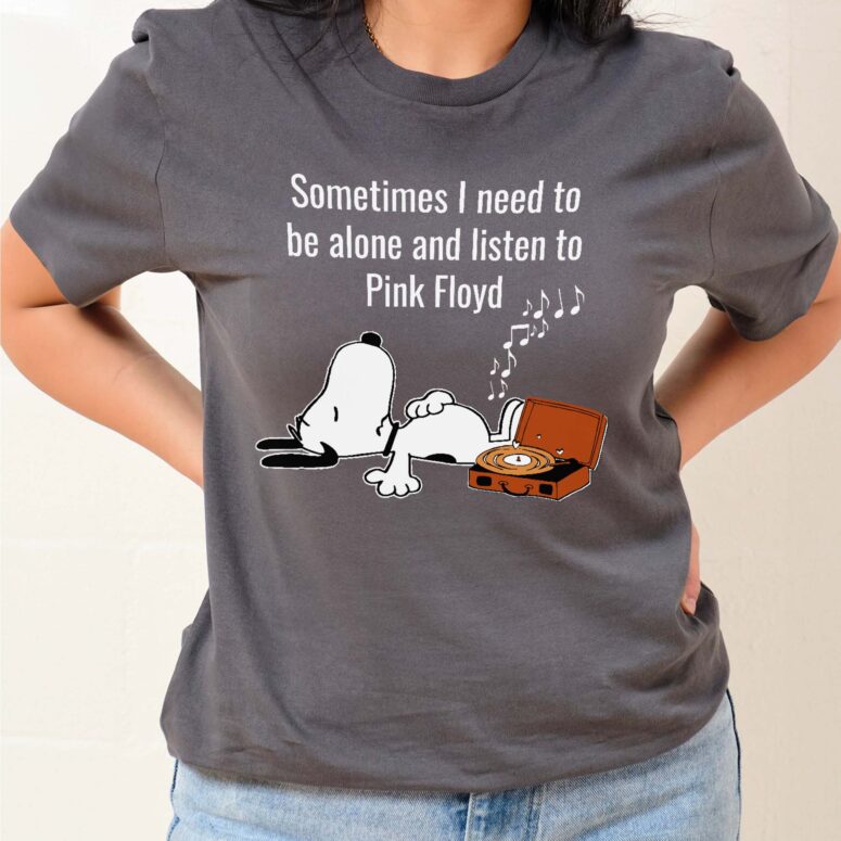 Sometimes I Need To Be Alone And Listen To Pink Floyd Shirt Sometimes I Need To Be Alone And Listen To Pink Floyd Shirt