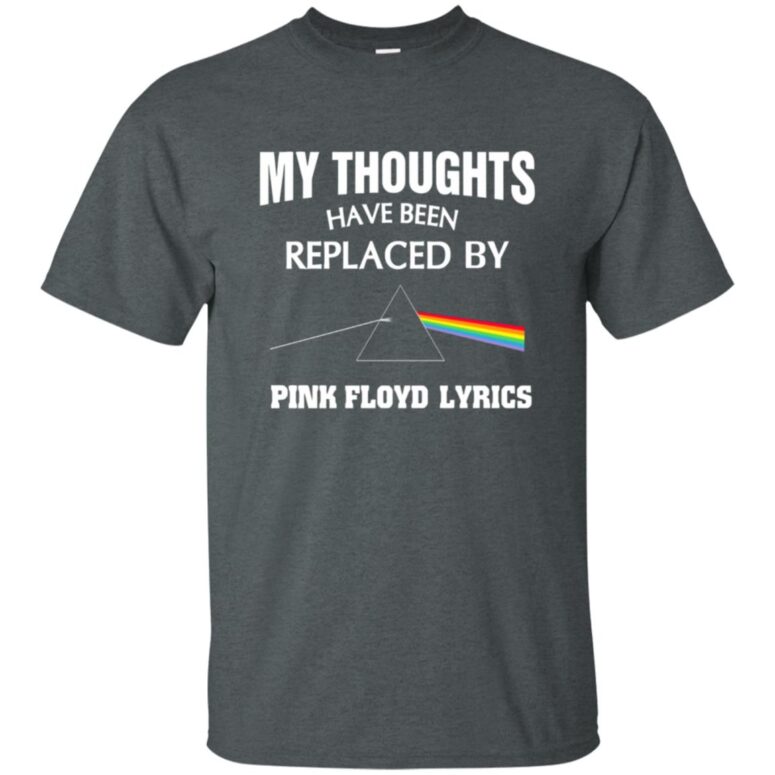 My thought have been replaced by Pink Floyd Shirt