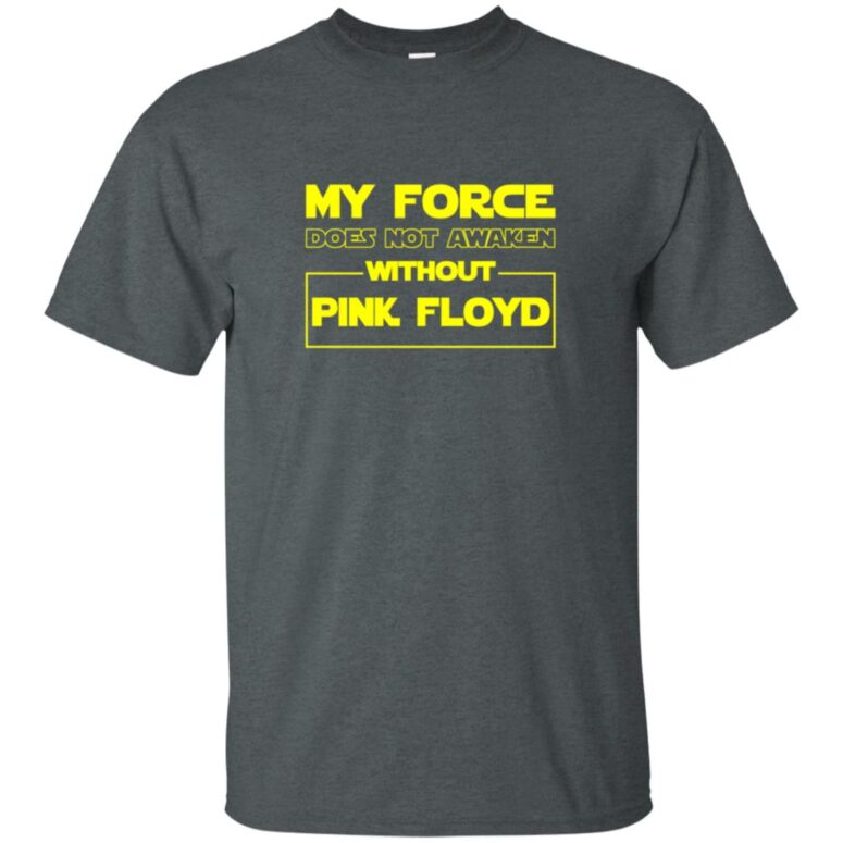 My Force Does Not Awaken Without Pink Floyd Shirt My Force Does Not Awaken Without Pink Floyd Shirt