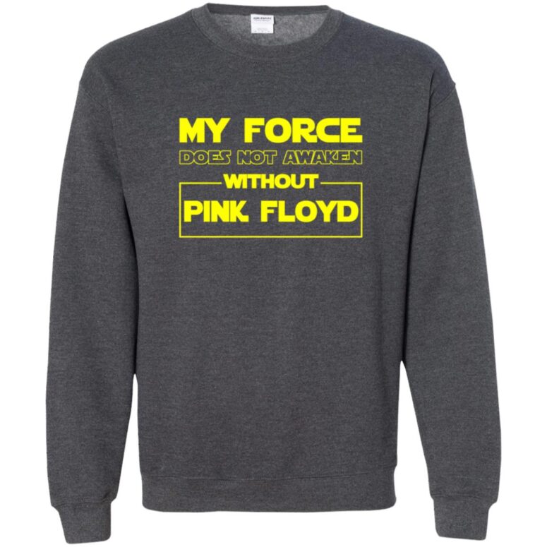 My Force Does Not Awaken Without Pink Floyd Shirt My Force Does Not Awaken Without Pink Floyd Shirt