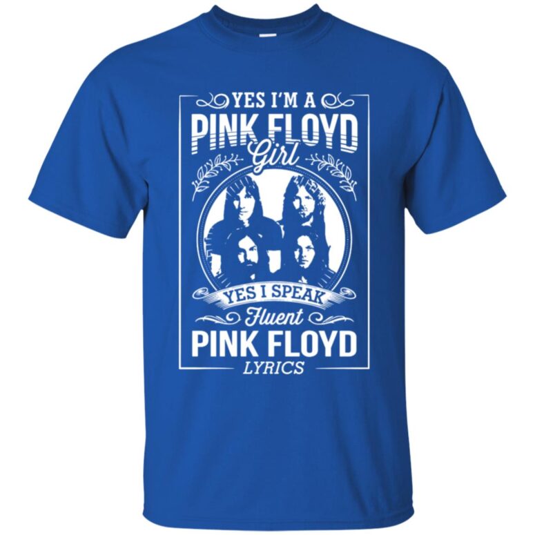 I'm A Pink Floyd Girl I Speak Fluent Pink Floyd Lyrics Shirt I'm A Pink Floyd Girl I Speak Fluent Pink Floyd Lyrics Shirt