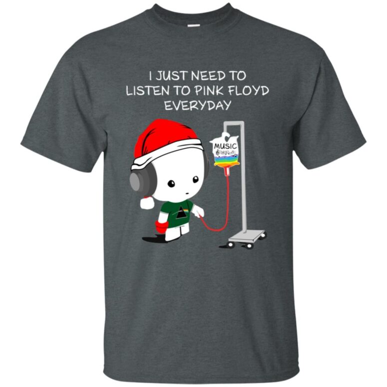I Just Need To Listen To Pink Floyd Everyday Shirt
