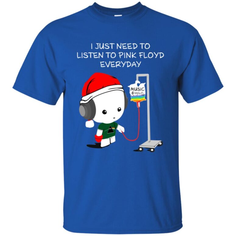 I Just Need To Listen To Pink Floyd Everyday Shirt
