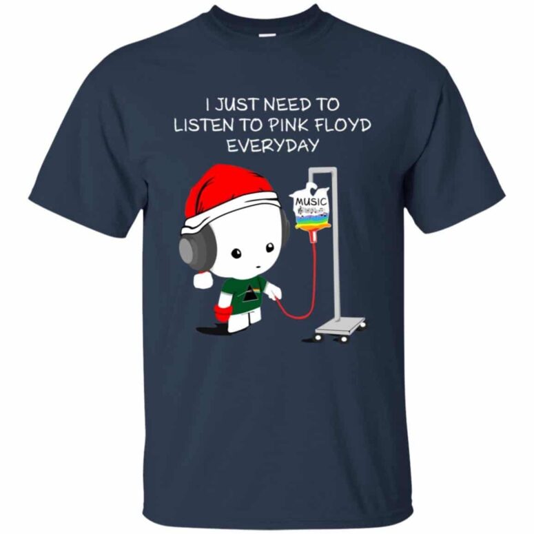 I Just Need To Listen To Pink Floyd Everyday Shirt