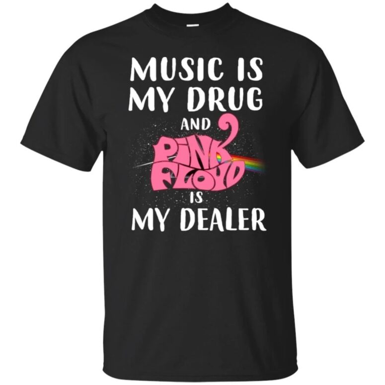 Music is my drug and PinkFloyd is my dealer Shirt Music is my drug and PinkFloyd is my dealer Shirt