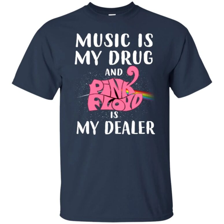 Music is my drug and PinkFloyd is my dealer Shirt Music is my drug and PinkFloyd is my dealer Shirt