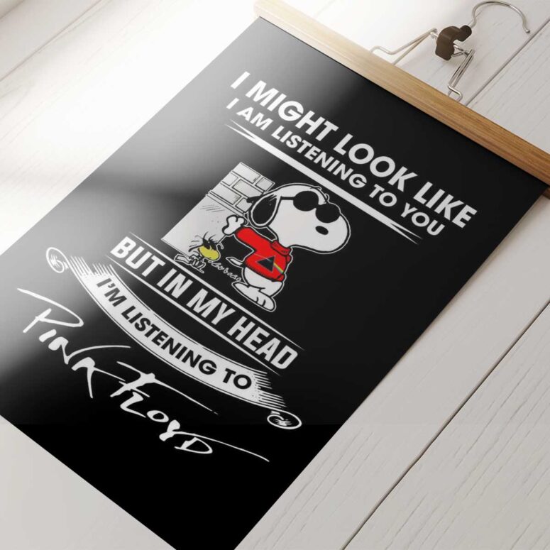 Pink Floyd Poster - Snoopy I Might Look Like Iam Listening To You Listening to Pink Floyd Poster - Snoopy I Might Look Like Iam Listening To You Listening to