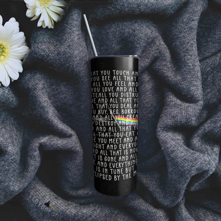 All that you touch and all that you see Eclipse Lyrics Skinny Stainless Steel Pink Floyd Tumbler All that you touch and all that you see Eclipse Lyrics Skinny Stainless Steel Pink Floyd Tumbler