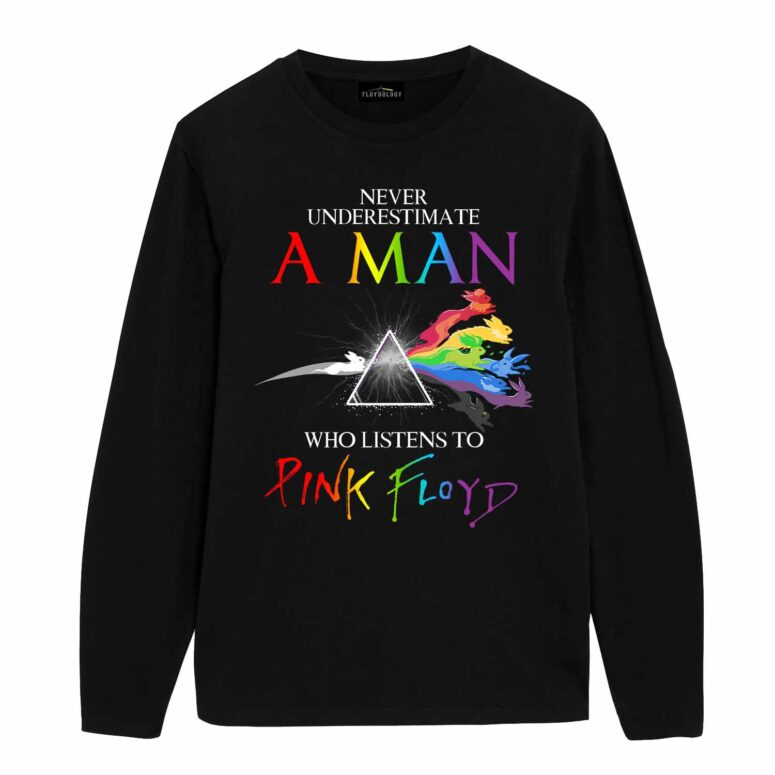 Never Underestimate A Man Who Listens To Pink Floyd Shirt Never Underestimate A Man Who Listens To Pink Floyd Shirt