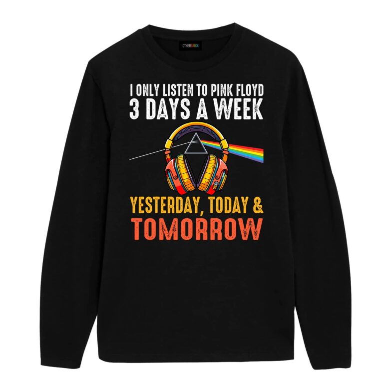 I Only Listen To Pink Floyd 3 Days A Week Yesterday Today Tomorrow Shirt