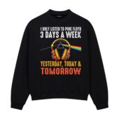 I Only Listen To Pink Floyd 3 Days A Week Yesterday Today Tomorrow Shirt