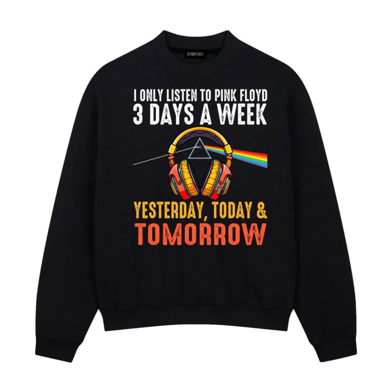 I Only Listen To Pink Floyd 3 Days A Week Yesterday Today Tomorrow Shirt