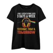 I Only Listen To Pink Floyd 3 Days A Week Yesterday Today Tomorrow Shirt