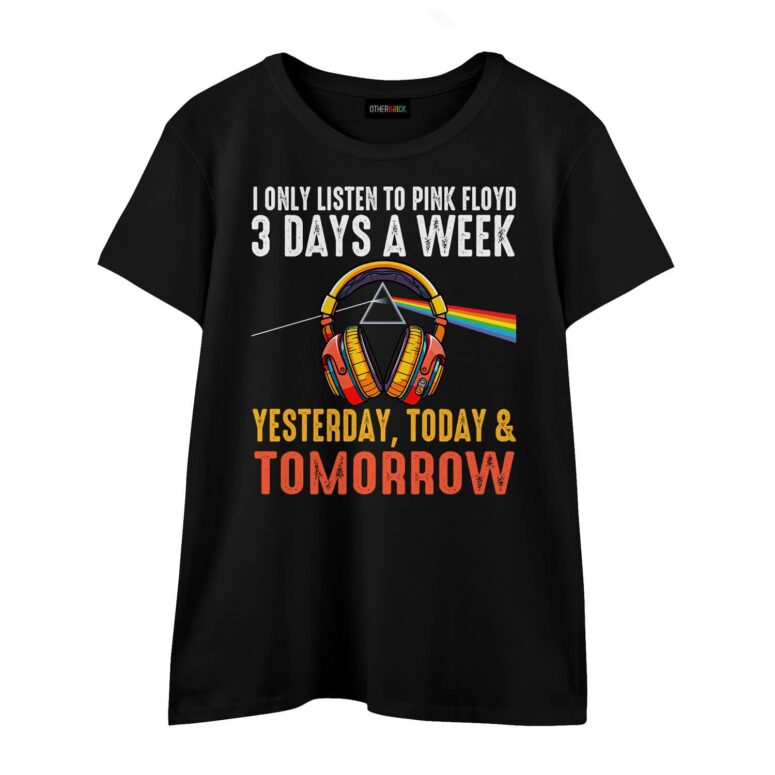 I Only Listen To Pink Floyd 3 Days A Week Yesterday Today Tomorrow Shirt