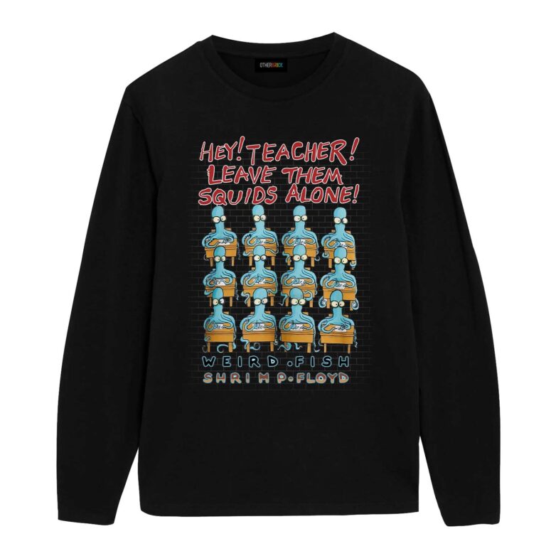 Hey Teacher Leave Them Squids Alone Weird Fish Shrimp Floyd Shirt