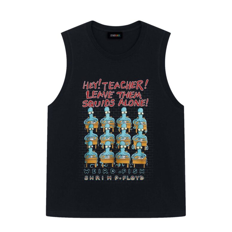 Hey Teacher Leave Them Squids Alone Weird Fish Shrimp Floyd Shirt
