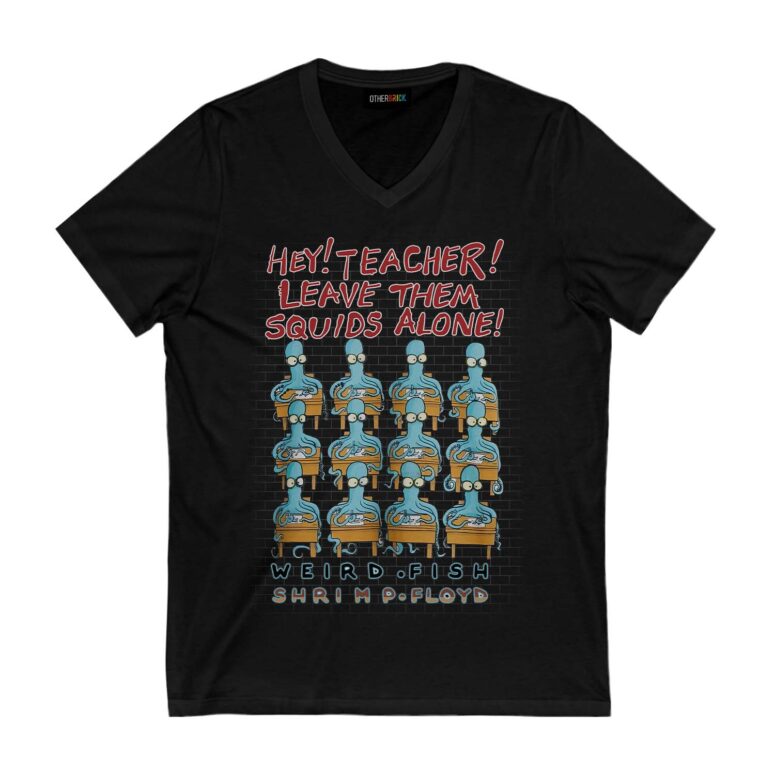 Hey Teacher Leave Them Squids Alone Weird Fish Shrimp Floyd Shirt