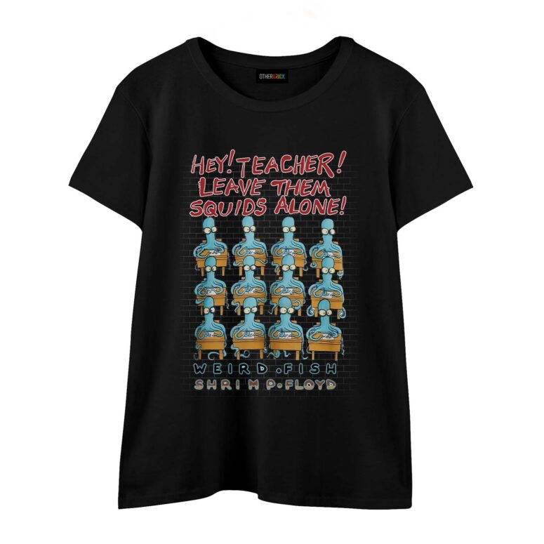 Hey Teacher Leave Them Squids Alone Weird Fish Shrimp Floyd Shirt