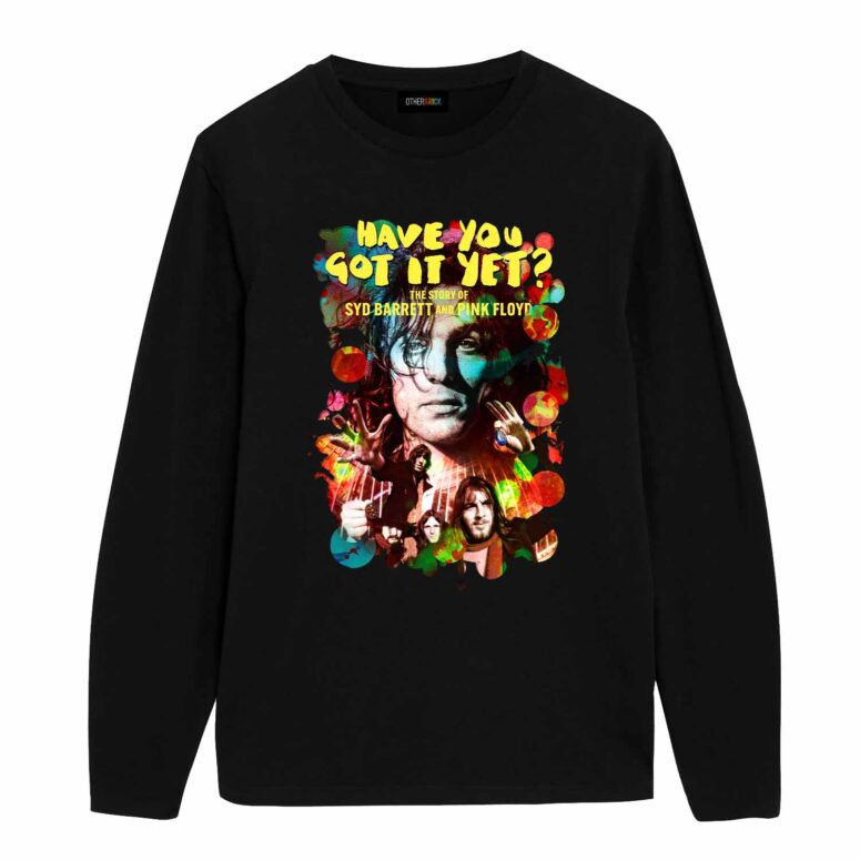 Have You Got It Yet The Story of Syd Barrett and Pink Floyd Shirt Have You Got It Yet The Story of Syd Barrett and Pink Floyd Shirt