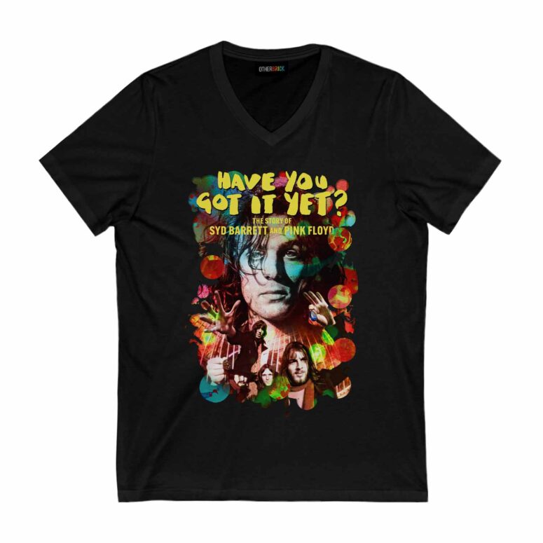 Have You Got It Yet The Story of Syd Barrett and Pink Floyd Shirt Have You Got It Yet The Story of Syd Barrett and Pink Floyd Shirt