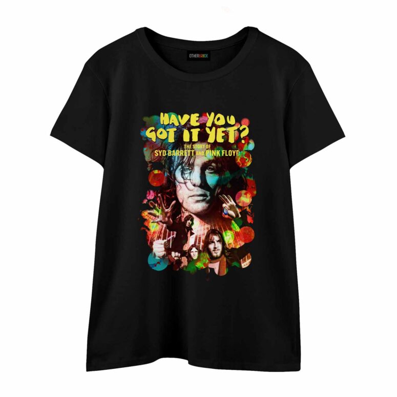 Have You Got It Yet The Story of Syd Barrett and Pink Floyd Shirt Have You Got It Yet The Story of Syd Barrett and Pink Floyd Shirt