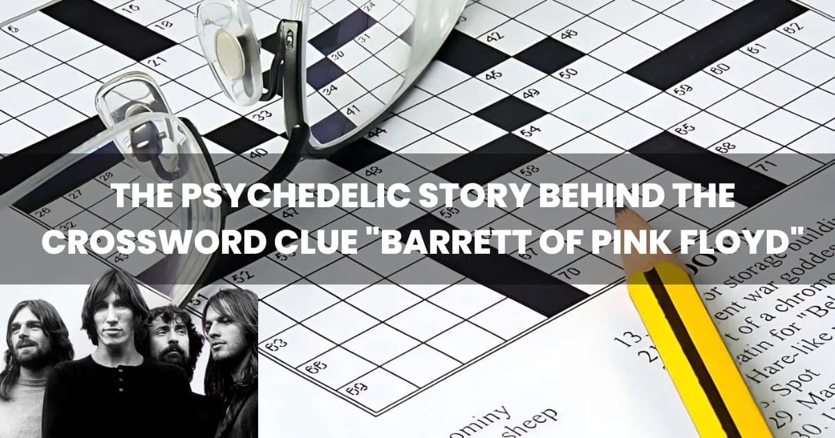 The Psychedelic Story Behind the Crossword Clue "Barrett of Pink Floyd"
