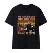 We Are Never Too Old For Pink Floyd Vintage Front Tshirt Blacka - OtherBrick