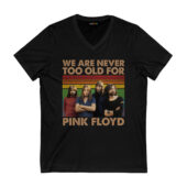 We Are Never Too Old For Pink Floyd Vintage Front Vneck Blacka - OtherBrick