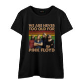 We Are Never Too Old For Pink Floyd Vintage Front Wtee Blacka - OtherBrick