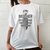 Mother Do You Think They Will Drop The Bomb Front Woman Shirt White 2 - OtherBrick