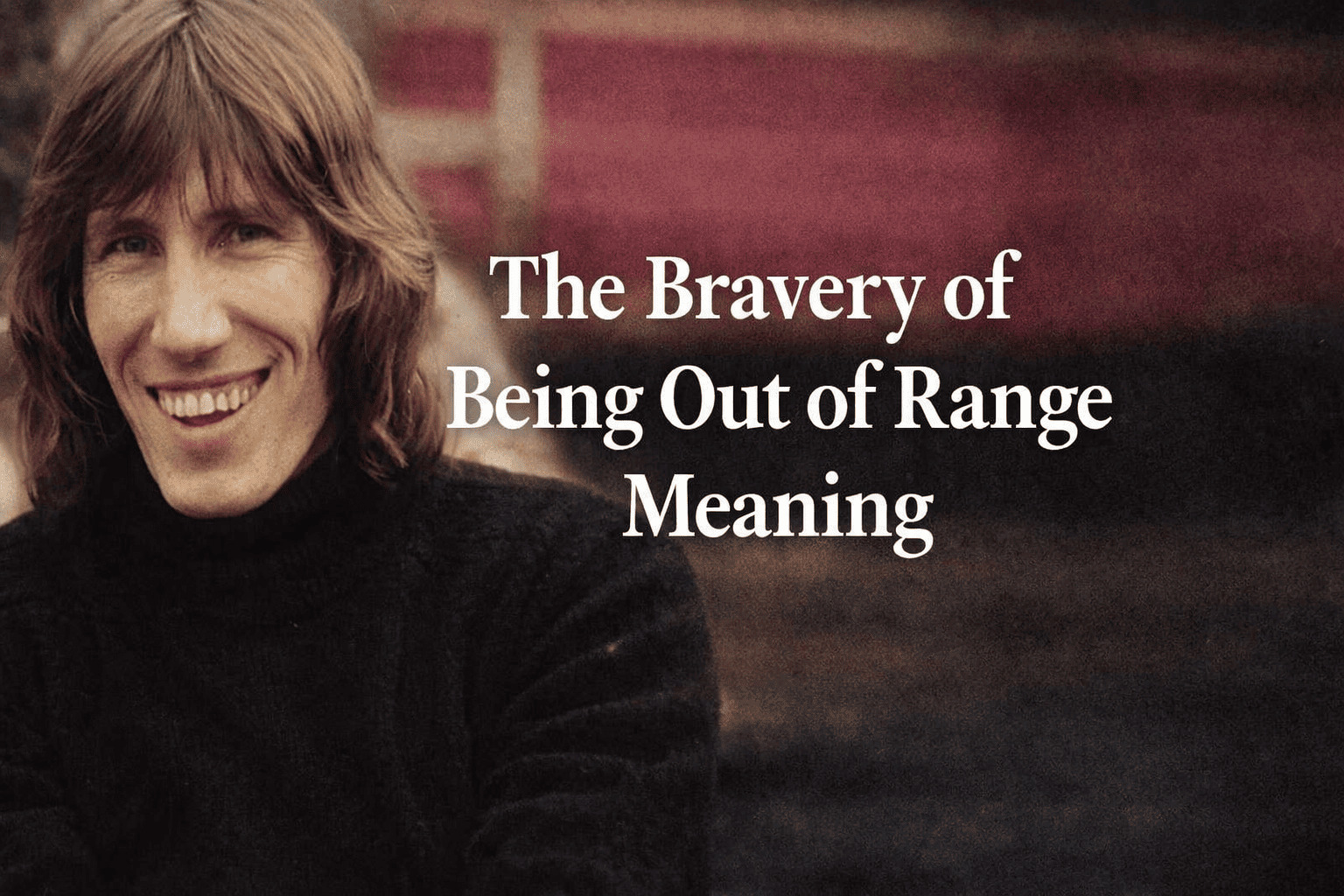 The Bravery Of Being Out Of Range Meaning And Message - OtherBrick