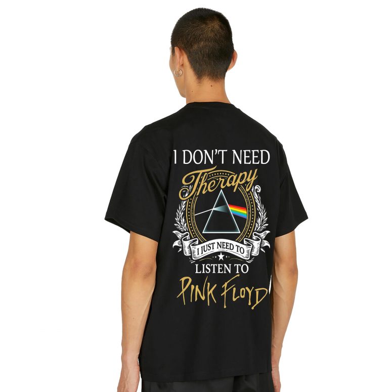 Pink Floyd Print Back Shirt - I Don't Need Therapy I Just Need To Listen To Pink Floyd Pink Floyd Print Back Shirt - I Don't Need Therapy I Just Need To Listen To Pink Floyd