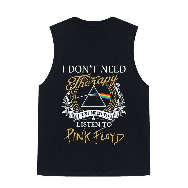 Pink Floyd Print Back Shirt - I Don't Need Therapy I Just Need To Listen To Pink Floyd Pink Floyd Print Back Shirt - I Don't Need Therapy I Just Need To Listen To Pink Floyd