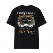 Pink Floyd Print Back Shirt - I Don't Need Therapy I Just Need To Listen To Pink Floyd