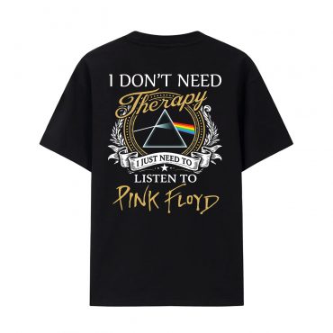 Pink Floyd Print Back Shirt - I Don't Need Therapy I Just Need To Listen To Pink Floyd