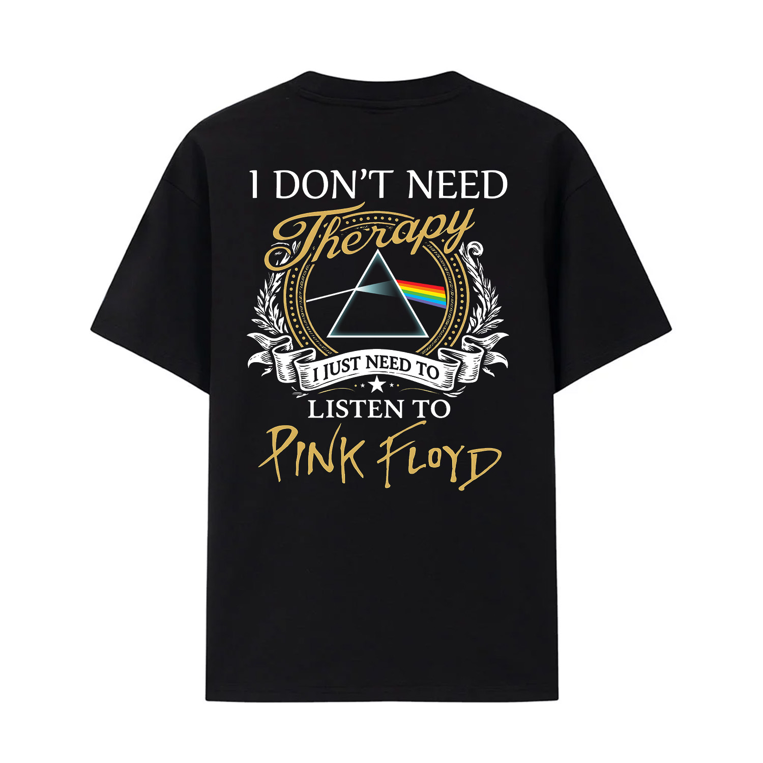 Pink Floyd Print Back Shirt - I Don't Need Therapy I Just Need To Listen To Pink Floyd Pink Floyd Print Back Shirt - I Don't Need Therapy I Just Need To Listen To Pink Floyd