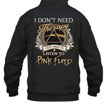 Pink Floyd Print Back Shirt - I Don't Need Therapy I Just Need To Listen To Pink Floyd