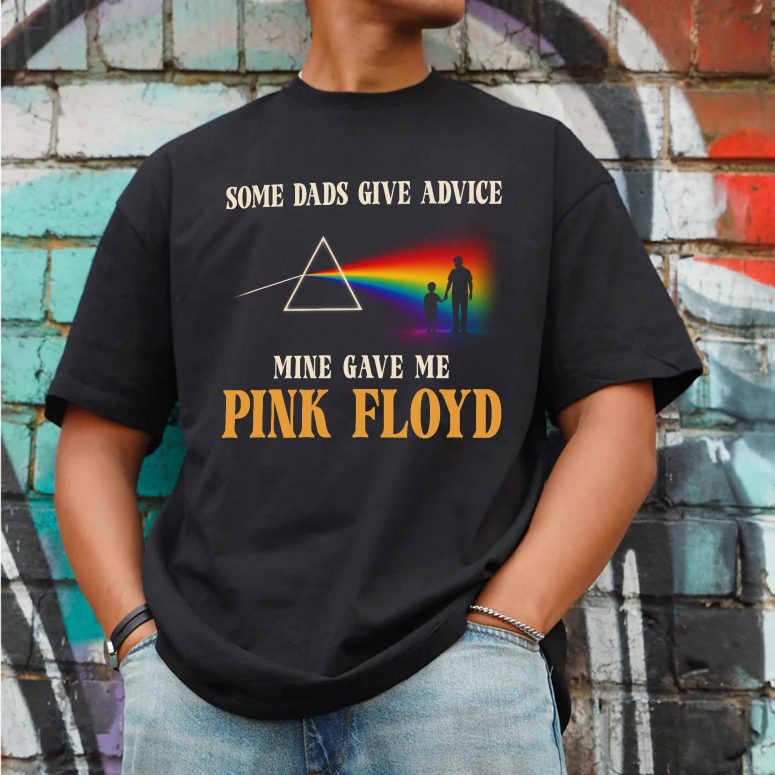 Pink Floyd Shirt - Some Dads Give Advice Mine Gave Me Pink Floyd Father's Day Pink Floyd Shirt - Some Dads Give Advice Mine Gave Me Pink Floyd Father's Day