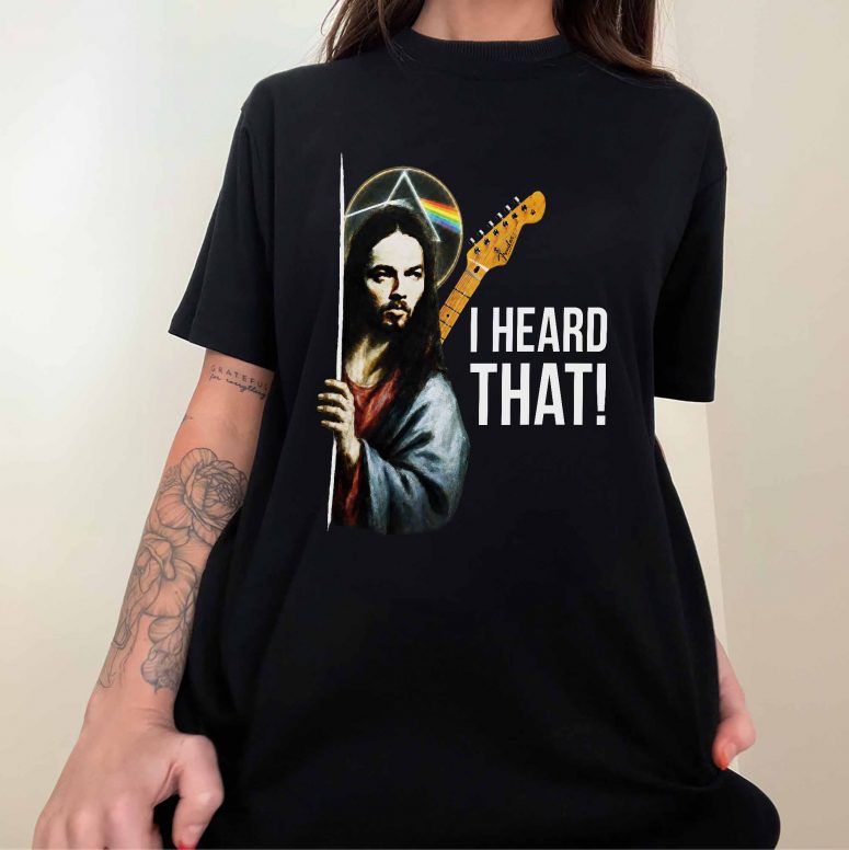 Pink Floyd Shirt - David Gilmour Jesus I Heard That Pink Floyd Shirt - David Gilmour Jesus I Heard That